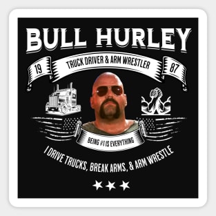 Bull Hurley - truck driver & arm wrestler Magnet